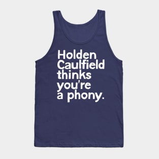 Holden Caulfield thinks you're a phony Tank Top